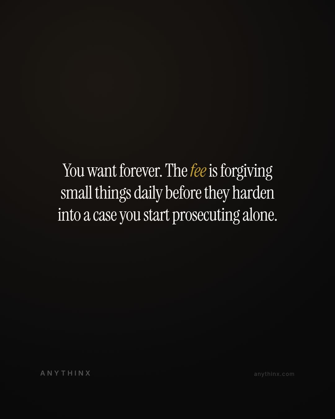 You want forever. The fee is forgiving small things daily before they harden into a case you start prosecuting alone.