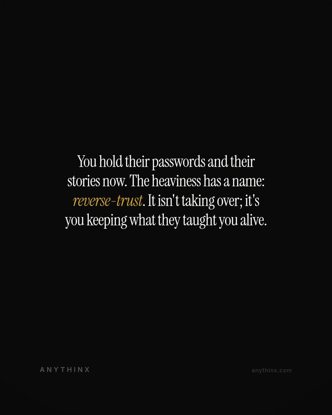 You hold their passwords and their stories now. The heaviness has a name: reverse-trust. It isn't taking over; it's you keeping what they taught you alive.
