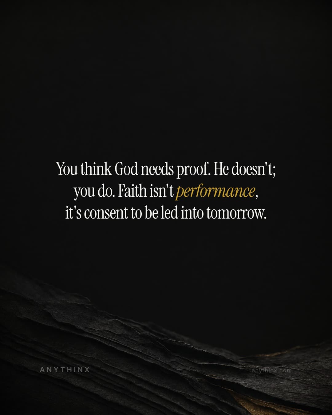 You think God needs proof. He doesn't; you do. Faith isn't performance, it's consent to be led into tomorrow.