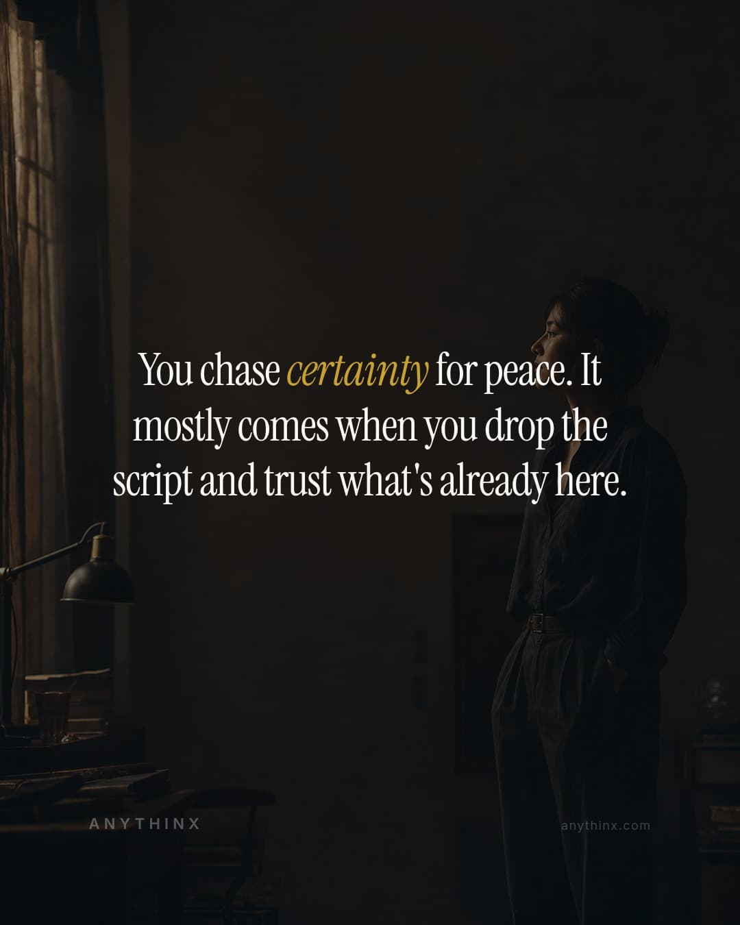 You chase certainty for peace. It mostly comes when you drop the script and trust what's already here.