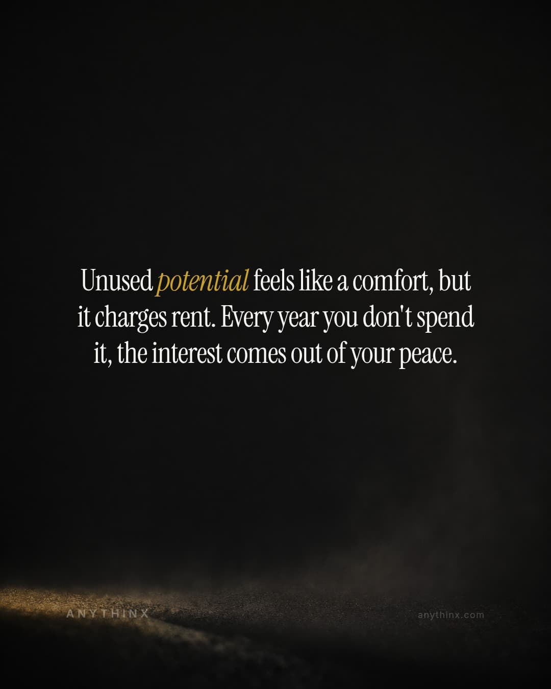 Unused potential feels like a comfort, but it charges rent. Every year you don't spend it, the interest comes out of your peace.