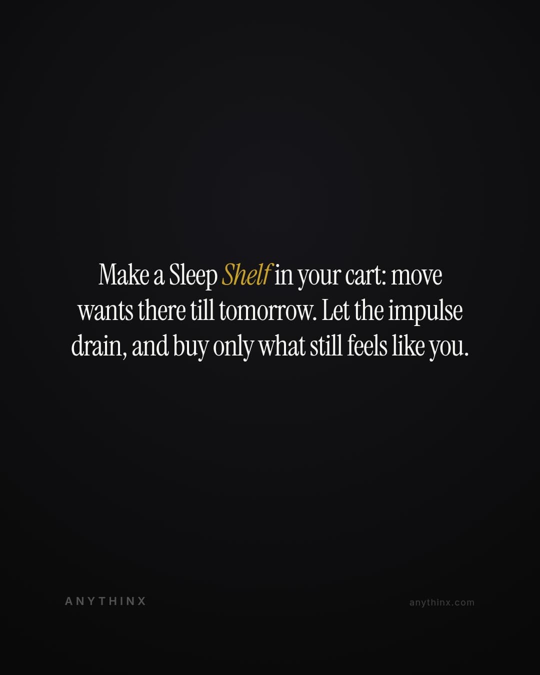 Make a Sleep Shelf in your cart: move wants there till tomorrow. Let the impulse drain, and buy only what still feels like you.