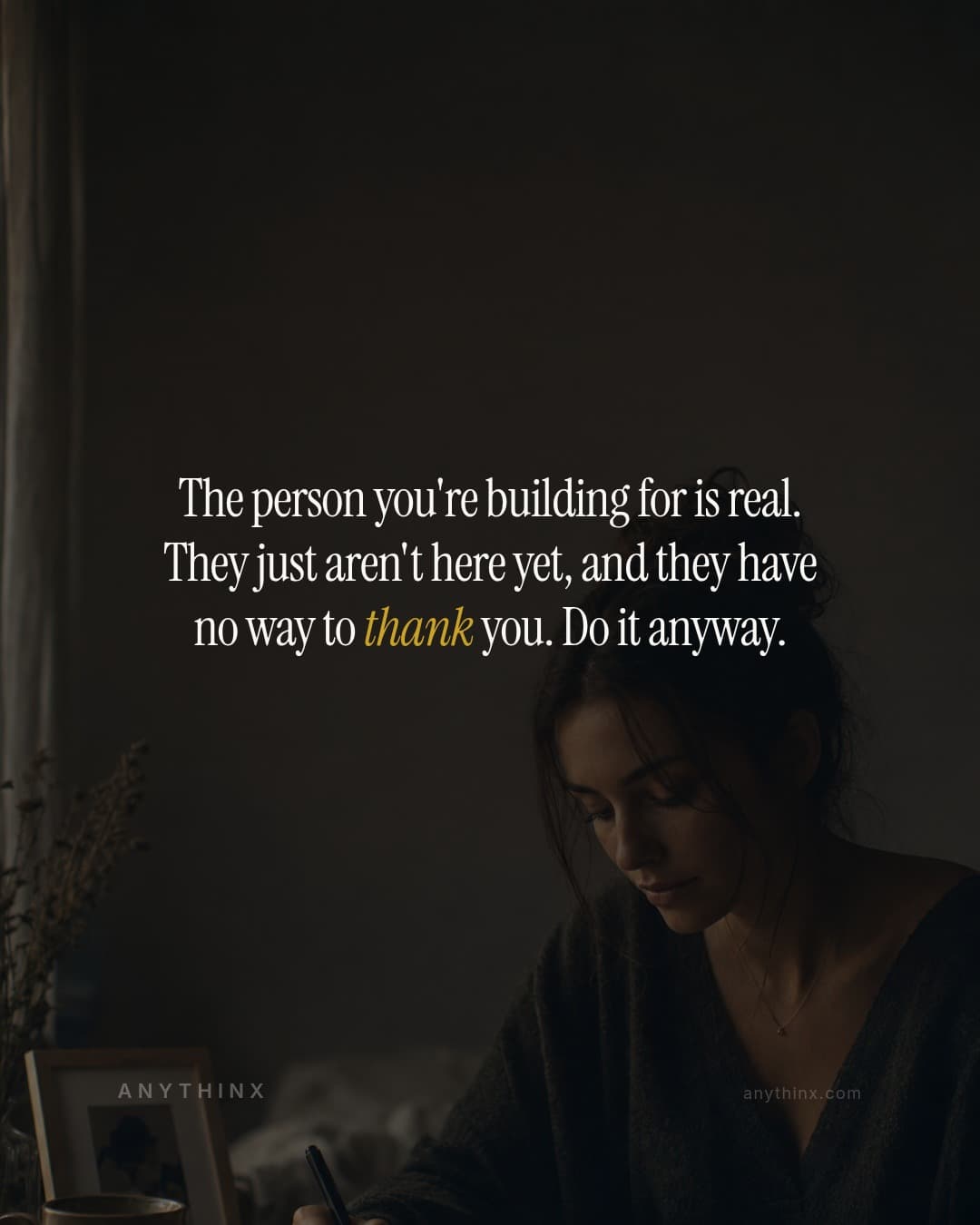 The person you're building for is real. They just aren't here yet, and they have no way to thank you. Do it anyway.