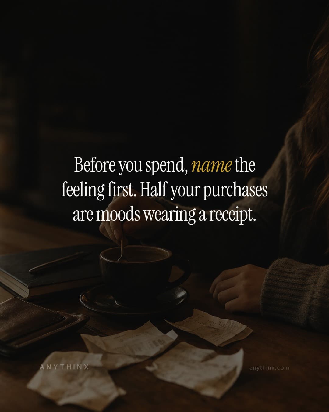 Before you spend, name the feeling first. Half your purchases are moods wearing a receipt.