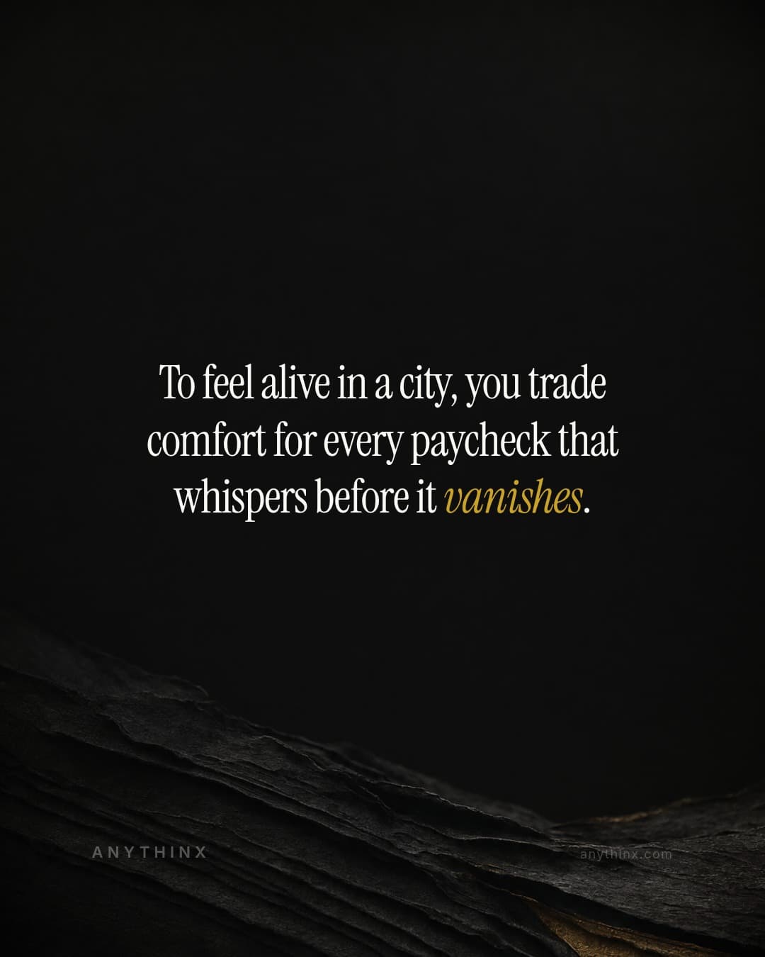 To feel alive in a city, you trade comfort for every paycheck that whispers before it vanishes.