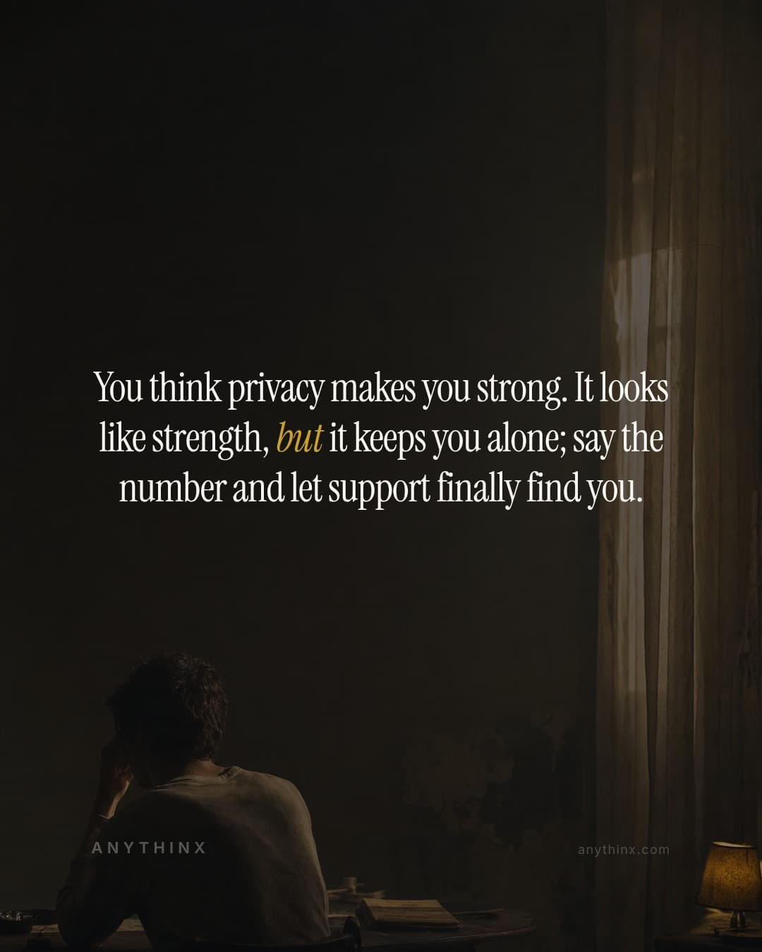 You think privacy makes you strong. It looks like strength, but it keeps you alone; say the number and let support finally find you.