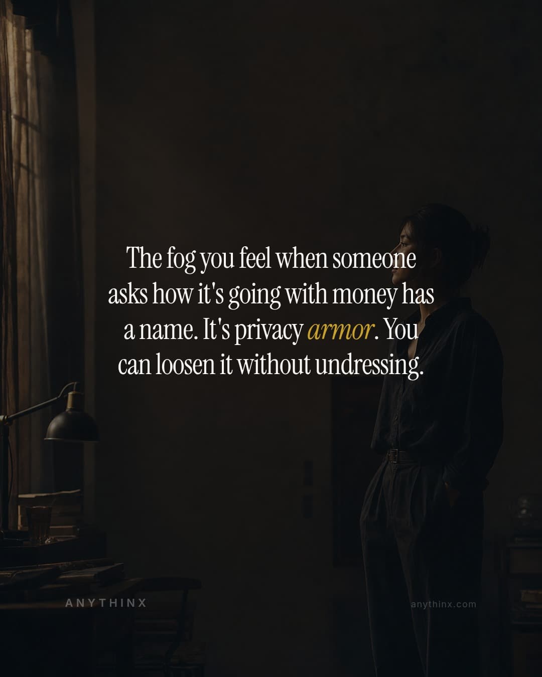 The fog you feel when someone asks how it's going with money has a name. It's privacy armor. You can loosen it without undressing.