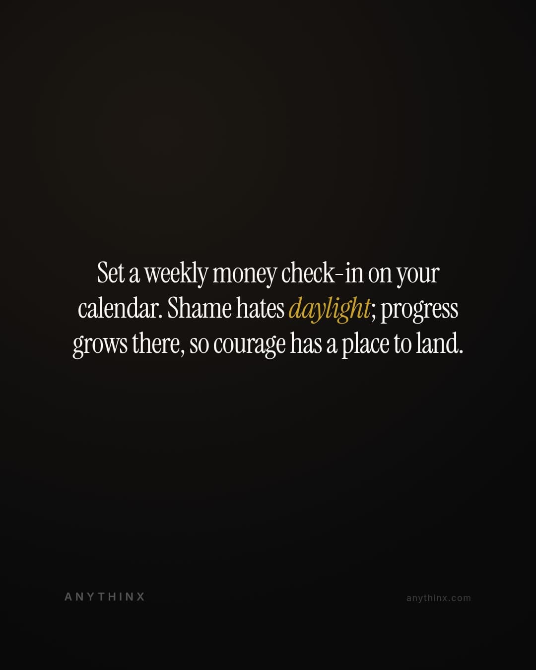 Set a weekly money check-in on your calendar. Shame hates daylight; progress grows there, so courage has a place to land.