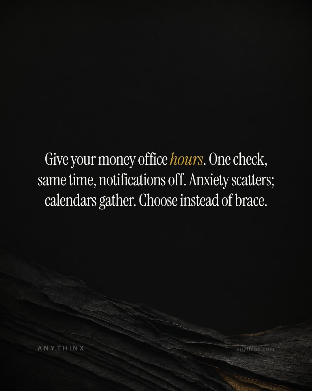 Give your money office hours. One check, same time, notifications off. Anxiety scatters; calendars gather. Choose instead of brace.