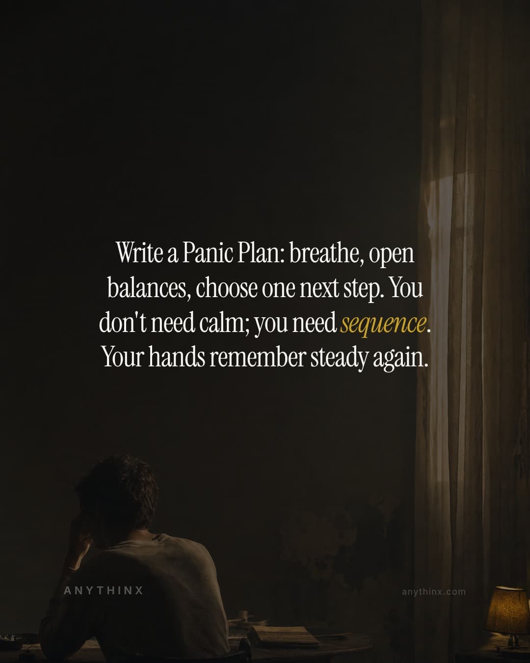 Write a Panic Plan: breathe, open balances, choose one next step. You don't need calm; you need sequence. Your hands remember steady again.