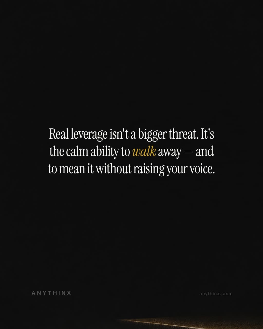 Real leverage isn't a bigger threat. It's the calm ability to walk away — and to mean it without raising your voice.