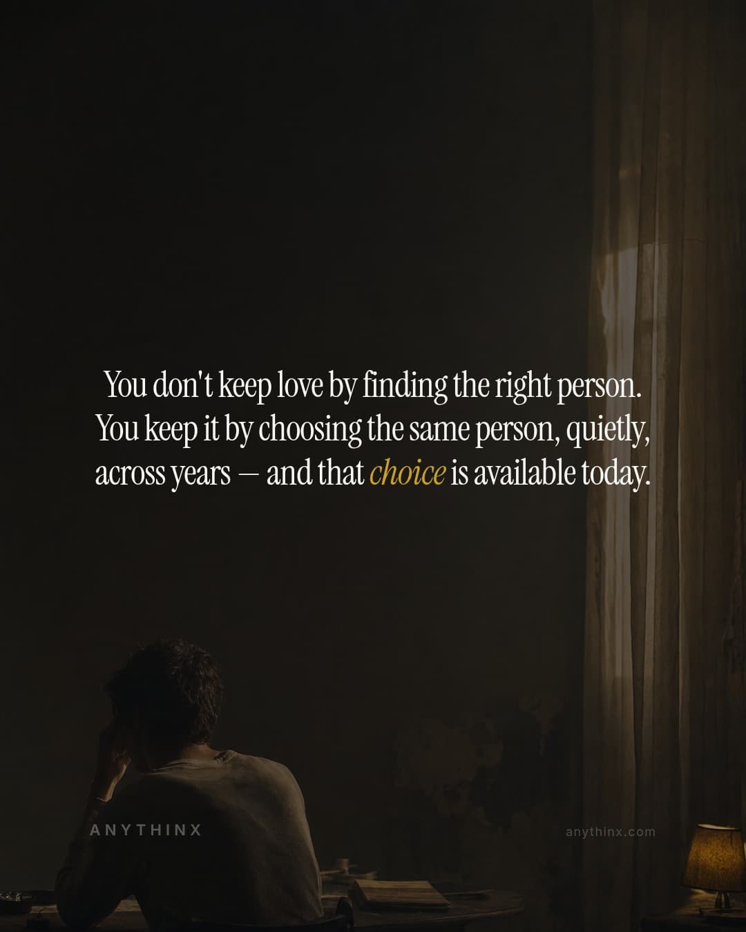 You don't keep love by finding the right person. You keep it by choosing the same person, quietly, across years — and that choice is available today.