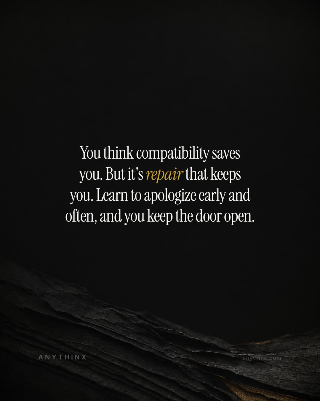 You think compatibility saves you. But it's repair that keeps you. Learn to apologize early and often, and you keep the door open.