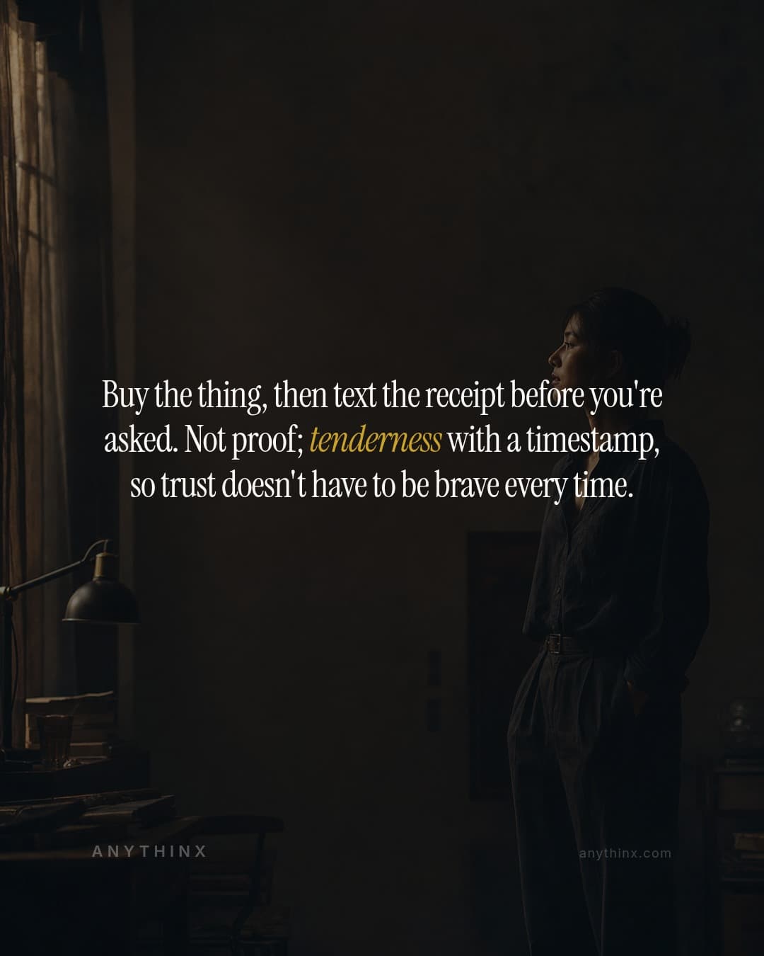 Buy the thing, then text the receipt before you're asked. Not proof; tenderness with a timestamp, so trust doesn't have to be brave every time.
