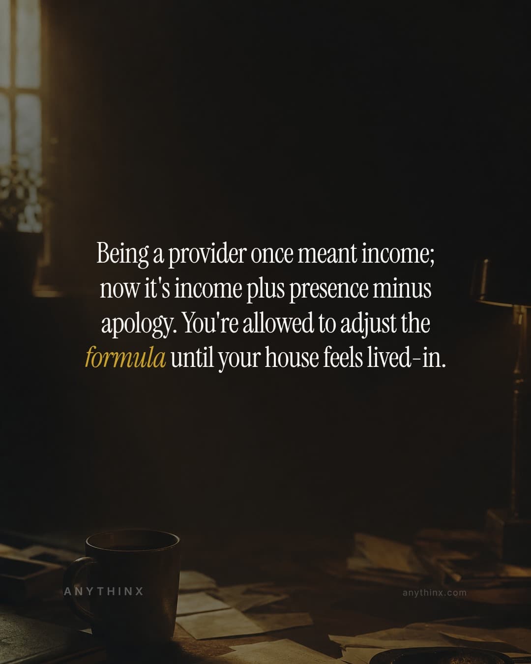 Being a provider once meant income; now it's income plus presence minus apology. You're allowed to adjust the formula until your house feels lived-in.