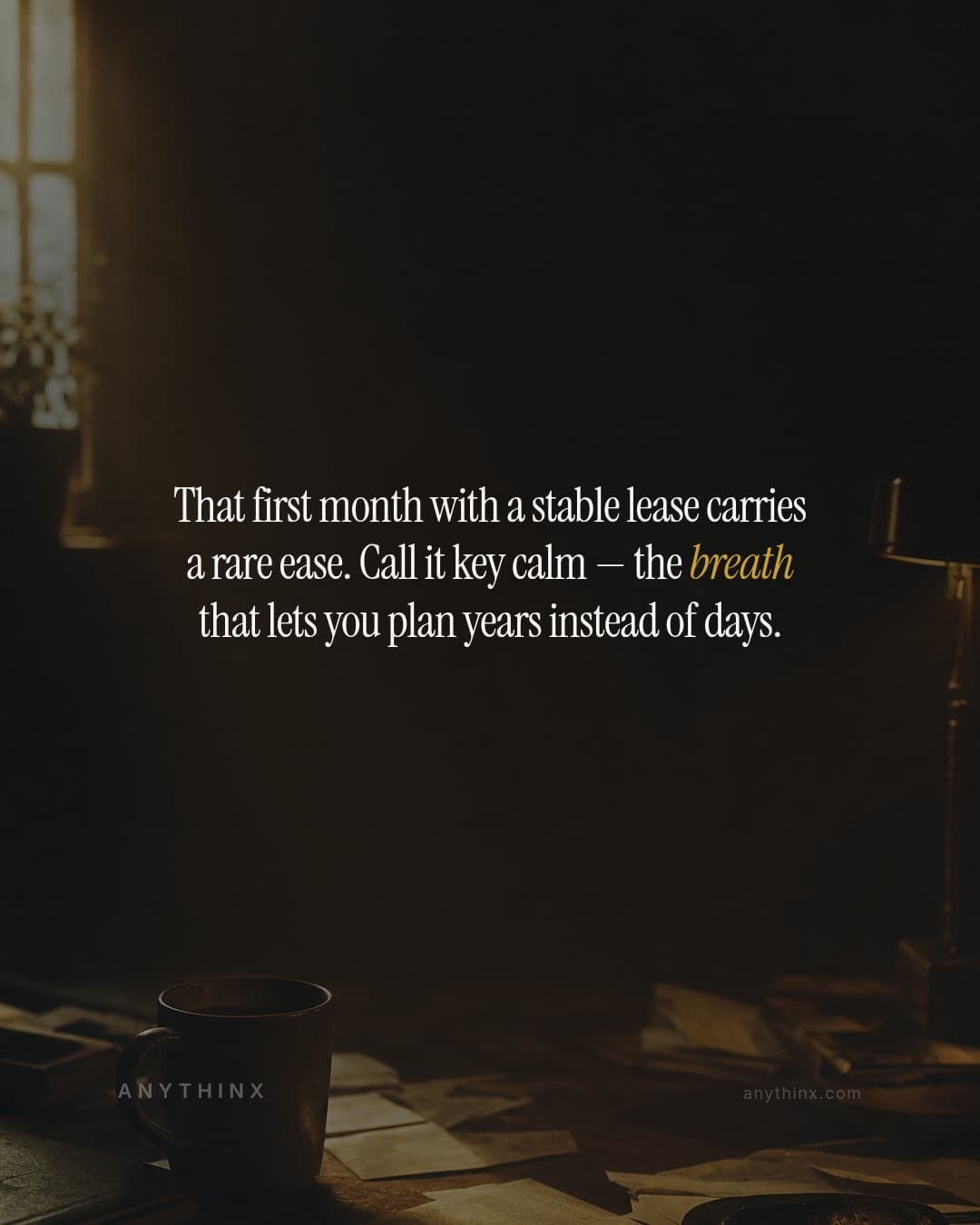 That first month with a stable lease carries a rare ease. Call it key calm — the breath that lets you plan years instead of days.