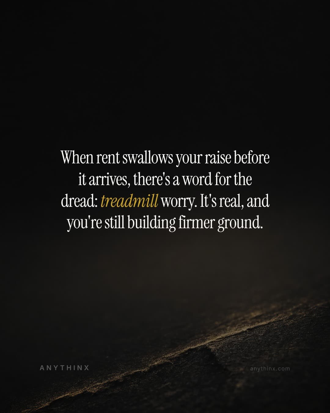 When rent swallows your raise before it arrives, there's a word for the dread: treadmill worry. It's real, and you're still building firmer ground.
