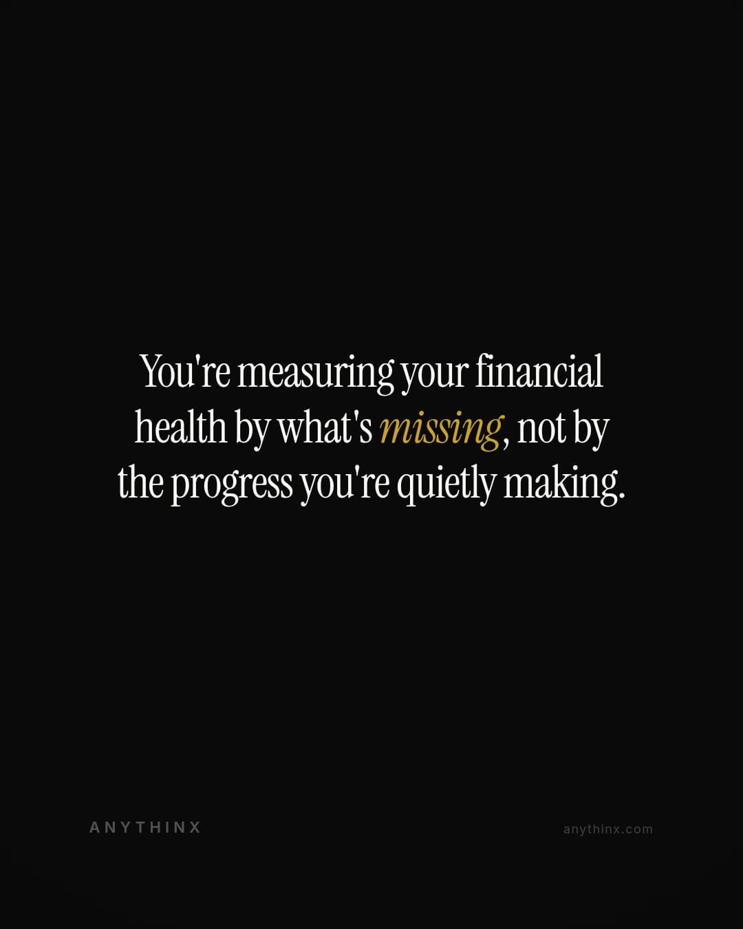 You're measuring your financial health by what's missing, not by the progress you're quietly making.