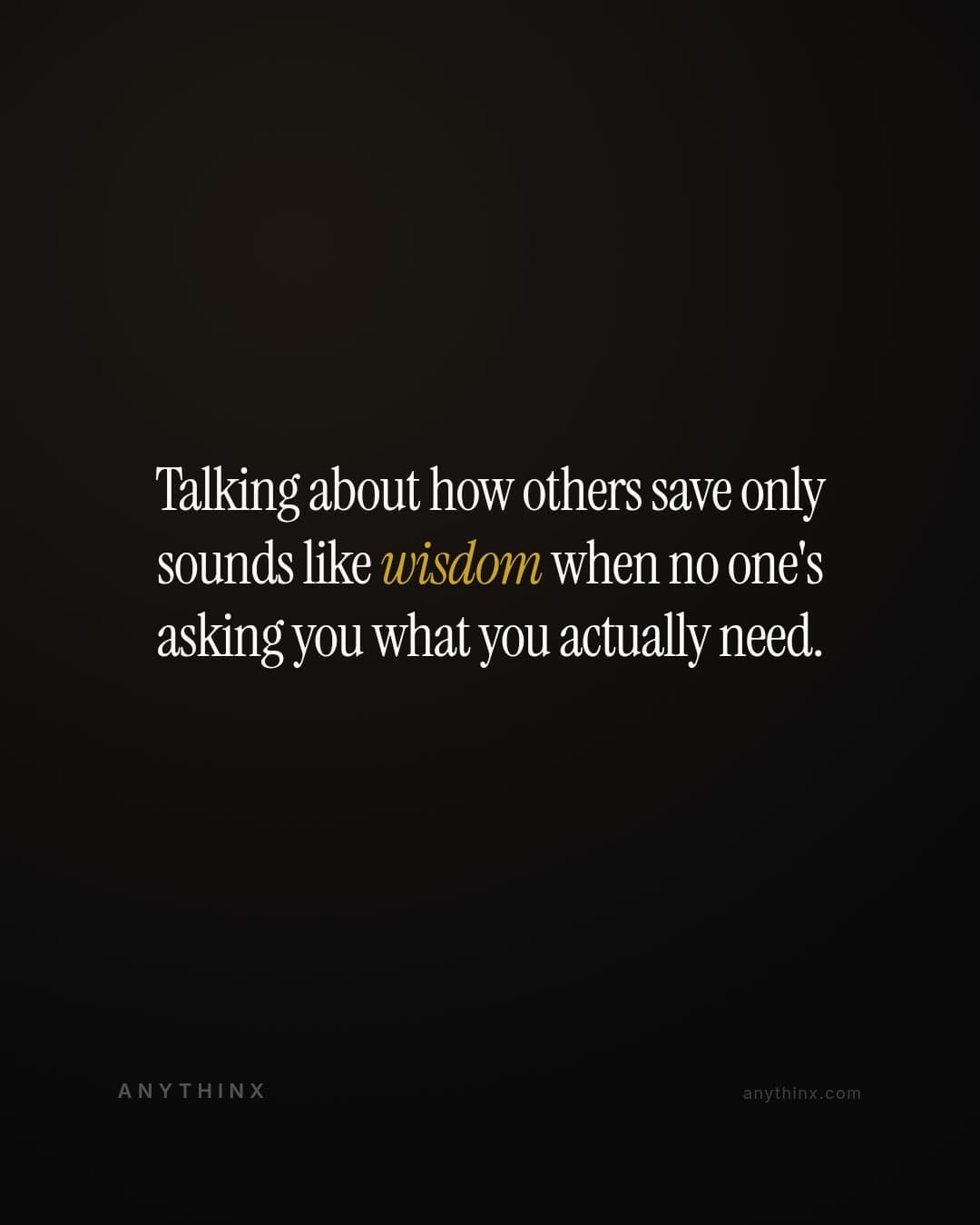 Talking about how others save only sounds like wisdom when no one's asking you what you actually need.