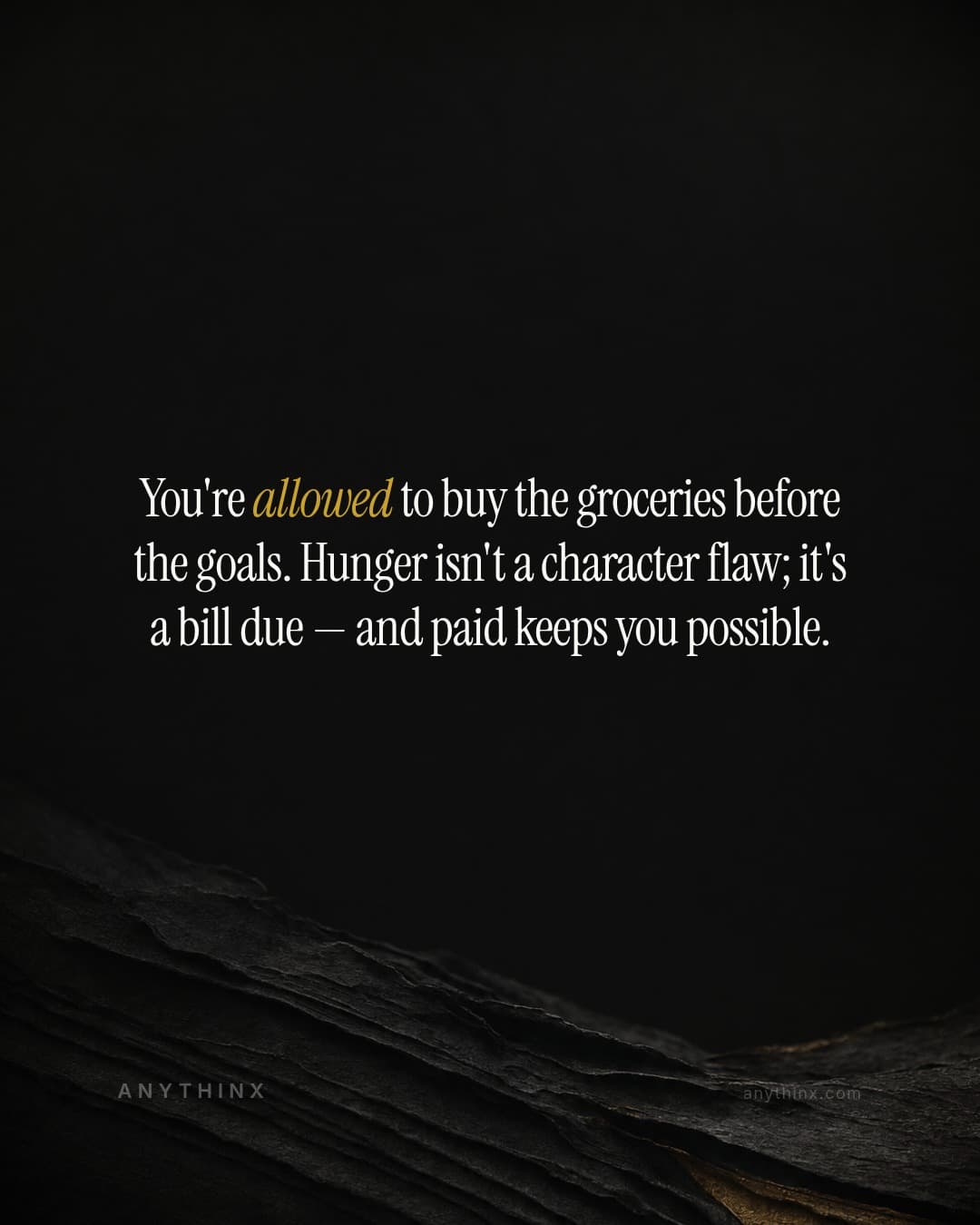 You're allowed to buy the groceries before the goals. Hunger isn't a character flaw; it's a bill due — and paid keeps you possible.