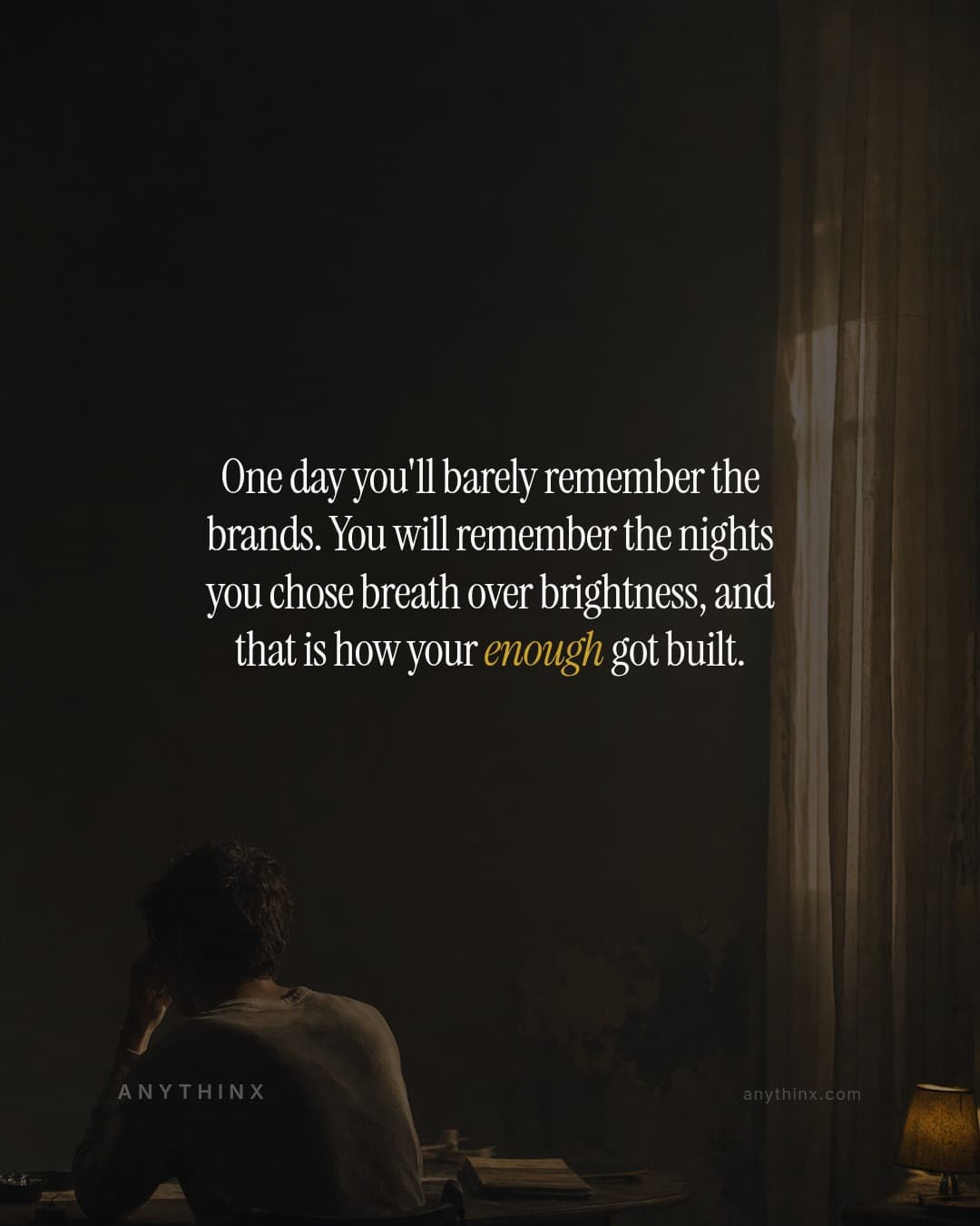 One day you'll barely remember the brands. You will remember the nights you chose breath over brightness, and that is how your enough got built.