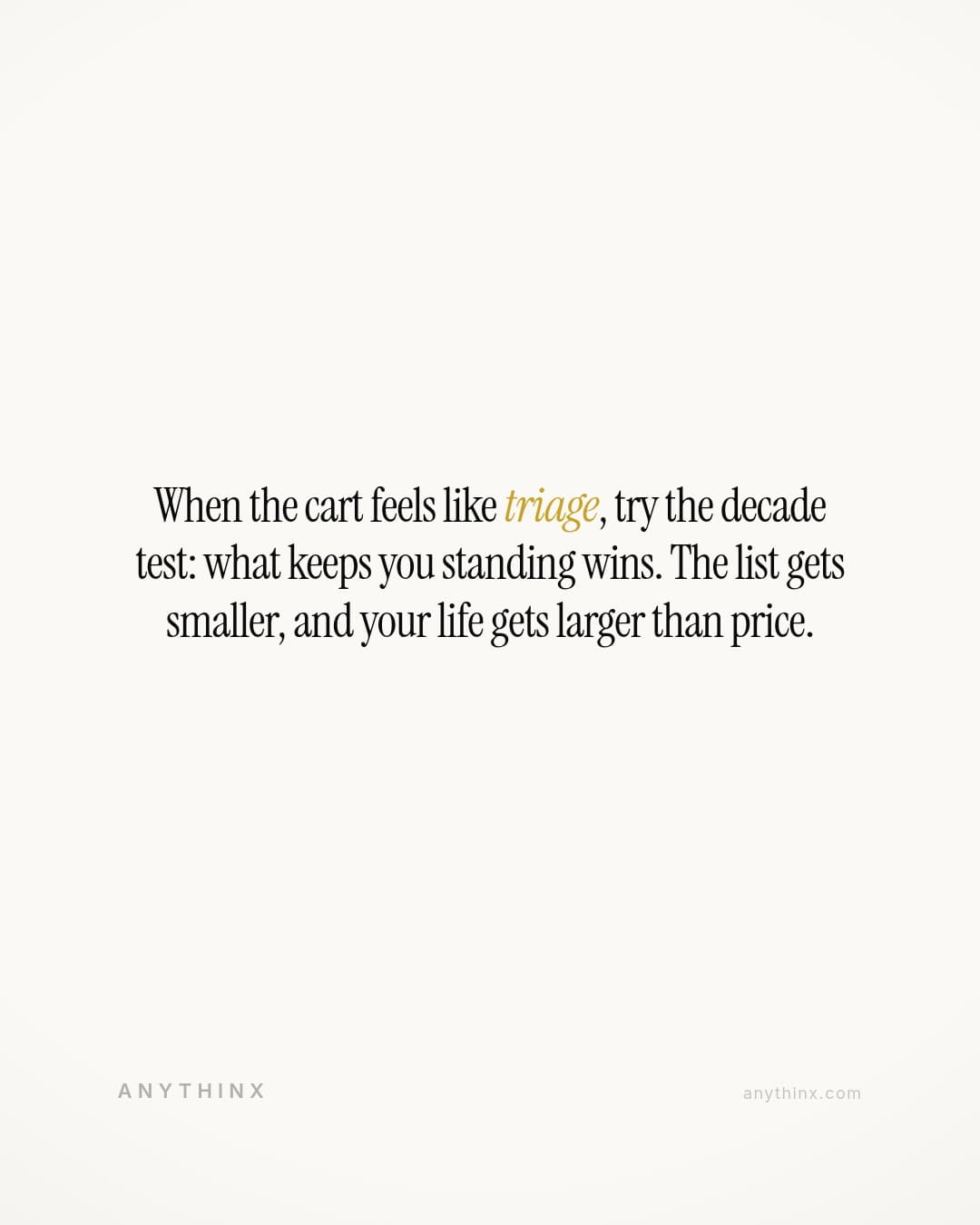 When the cart feels like triage, try the decade test: what keeps you standing wins. The list gets smaller, and your life gets larger than price.