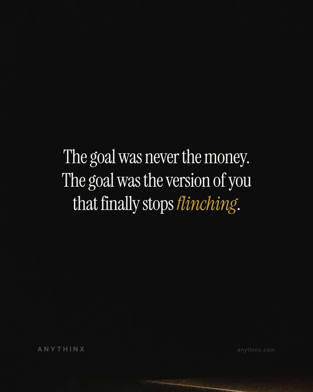The goal was never the money. The goal was the version of you that finally stops flinching.